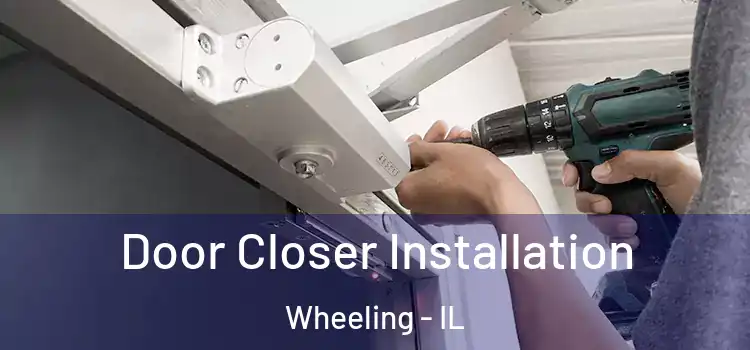  Door Closer Installation Wheeling - IL