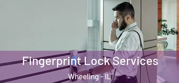  Fingerprint Lock Services Wheeling - IL