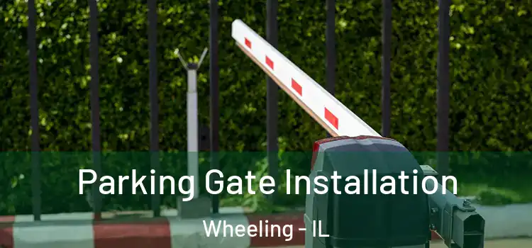 Parking Gate Installation Wheeling - IL